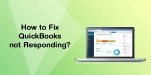 How to Fix QuickBooks not Responding Error? 