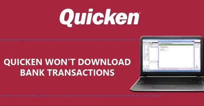 How to Fix Quicken Won’t Download or Update Bank Transactions?