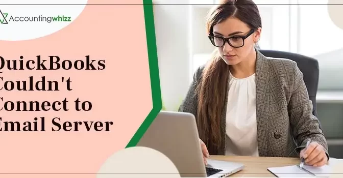 How to Fix QuickBooks Couldn’t Connect to Email Server Problem?