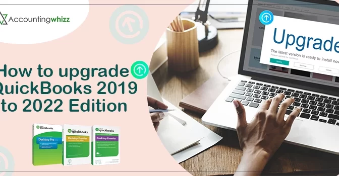 Pro Tips on How to Upgrade QuickBooks 2019 to 2022 Edition