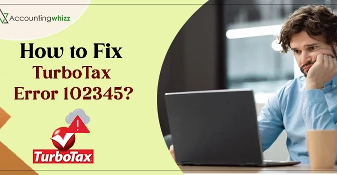 Best Techniques to Resolve TurboTax Error 102345 Quickly 