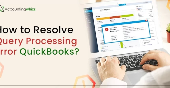 Simple Hacks to Resolve Query Processing Error QuickBooks
