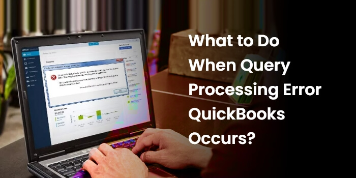 How to Resolve Query Processing Error QuickBooks - 2022-2023