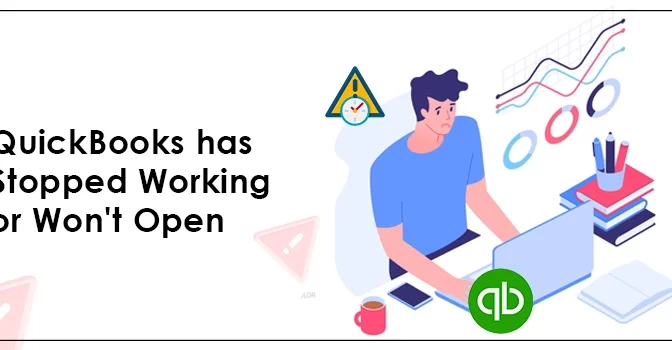 How to Fix QuickBooks Has Stopped Working or Won’t Open Problem