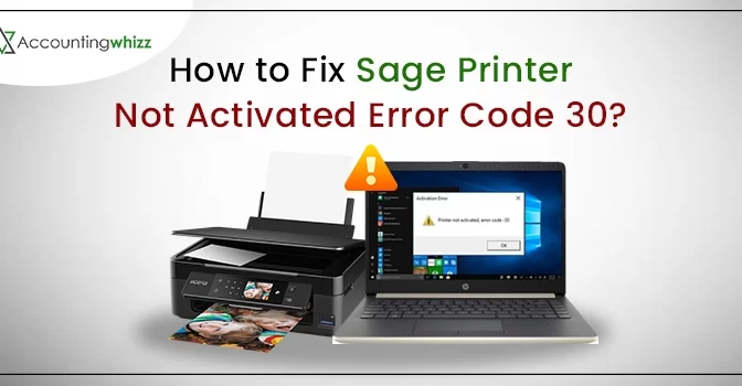 How to Fix Sage Printer not Activated Error Code 30?