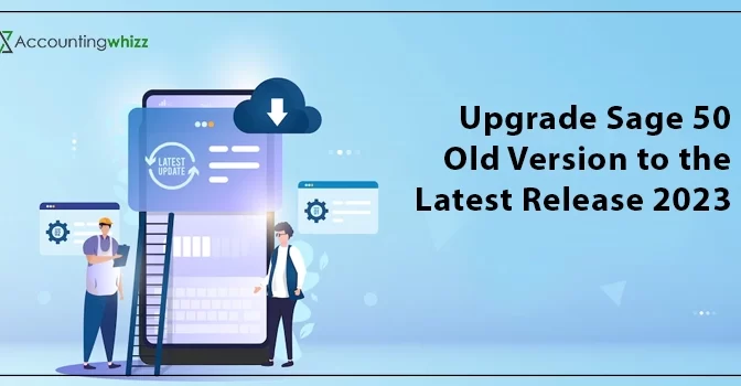 How to Upgrade Sage 50 Old Version to the Latest Release 2023