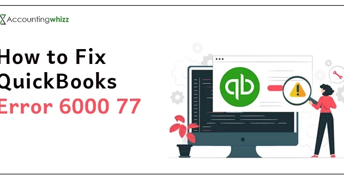 How To Deal With QuickBooks Error 6000 77?
