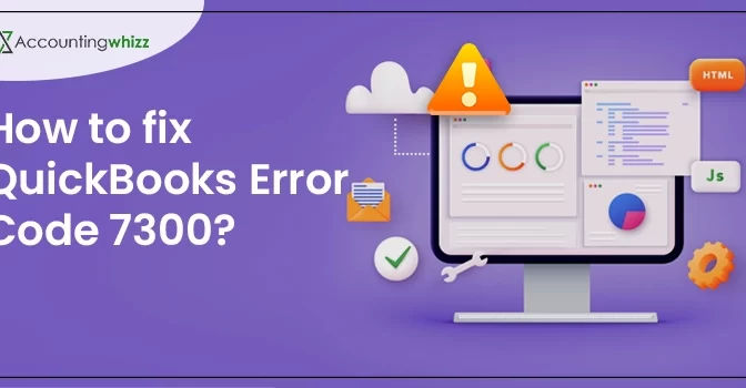 How To Fix QuickBooks Error Code 7300?
