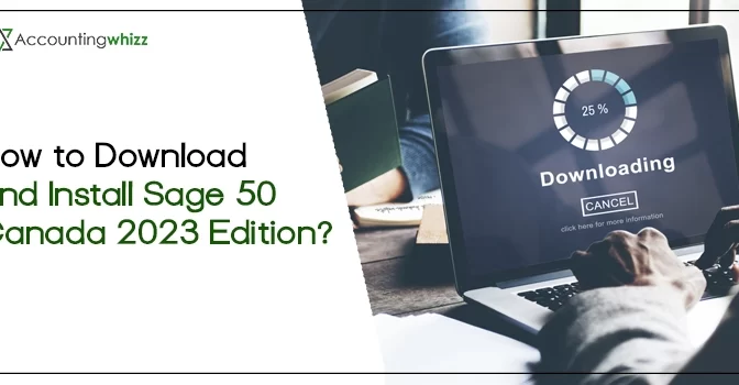 An Informative Guide to Download and Install Sage 50 Canada 2023 Edition